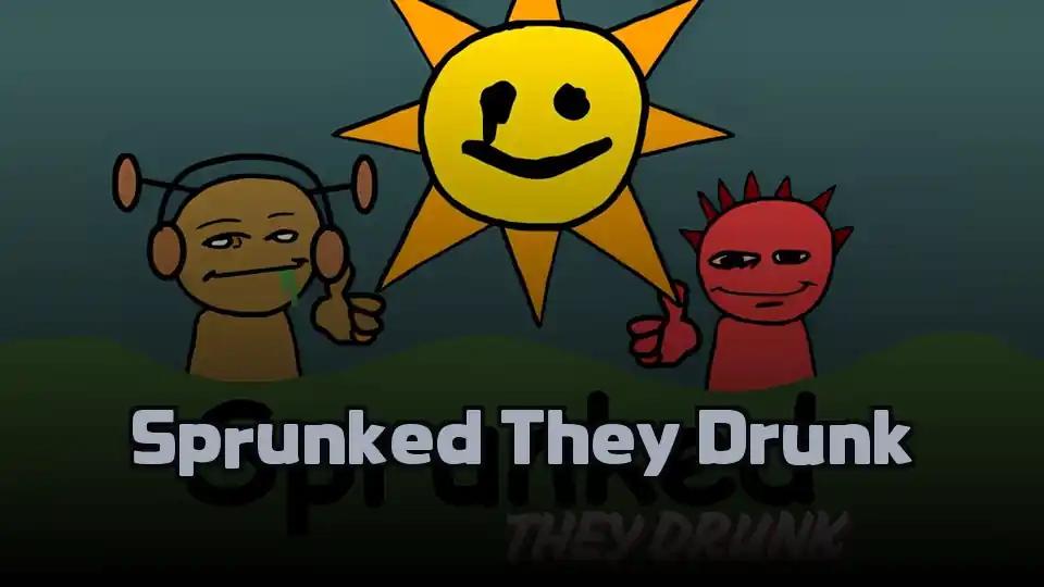Sprunked They Drunk