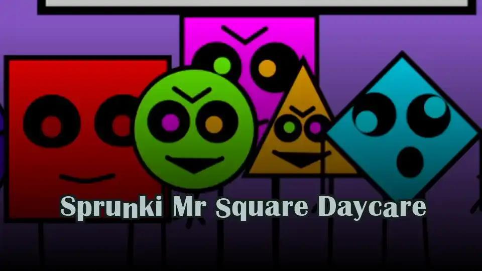 Sprunki Mr Square Daycare