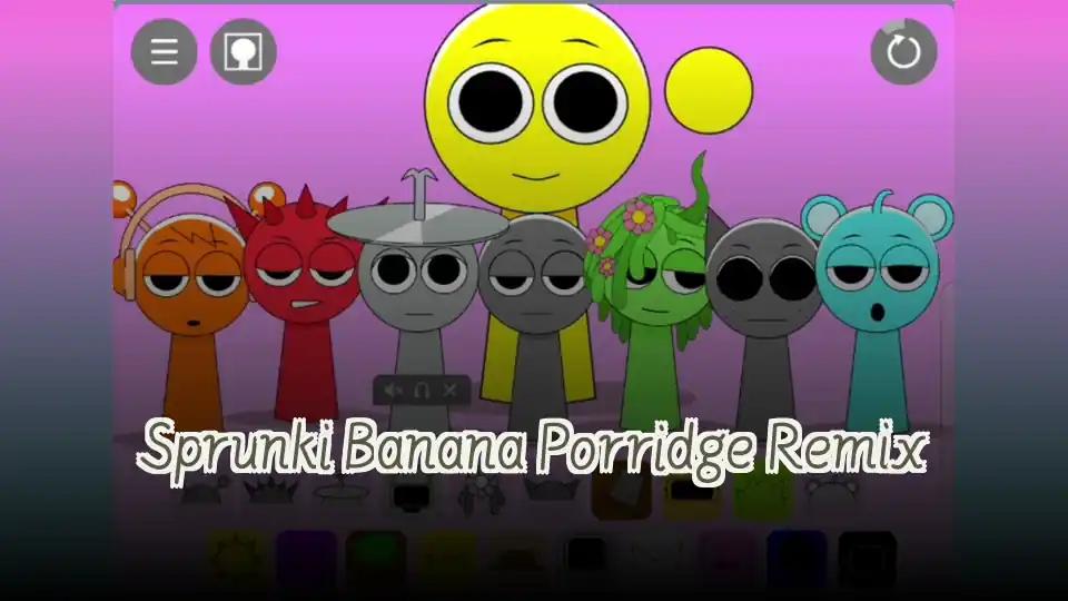 Sprunki Banana Porridge Remix